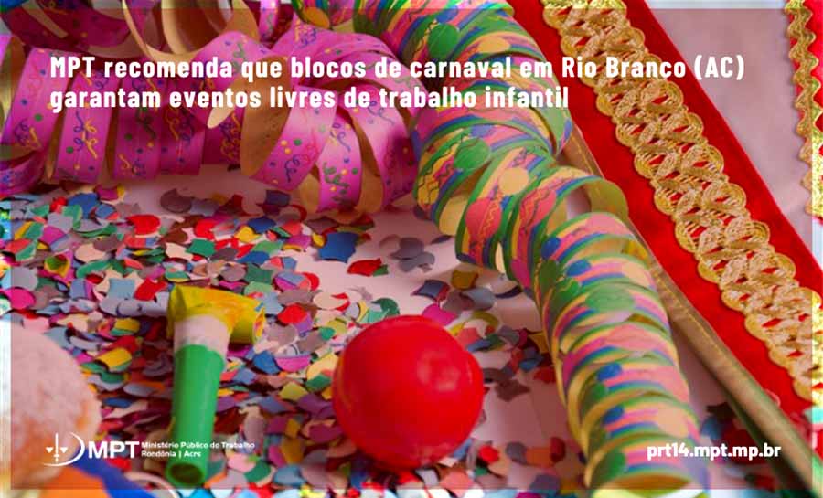 MPT recomenda que blocos de carnaval em Rio Branco (AC) garantam eventos livres de trabalho infantil